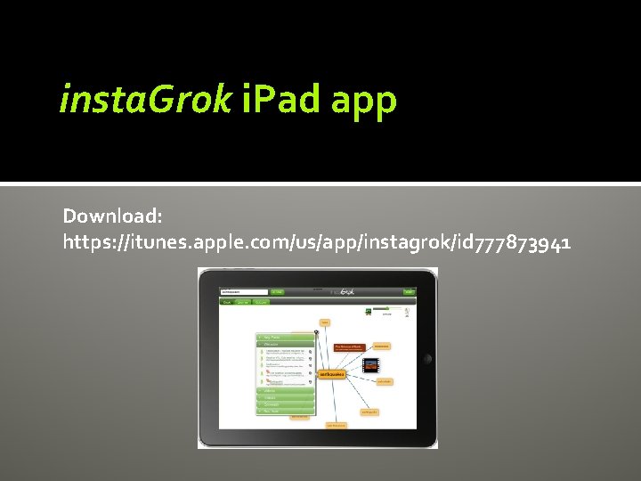 insta. Grok i. Pad app Download: https: //itunes. apple. com/us/app/instagrok/id 777873941 