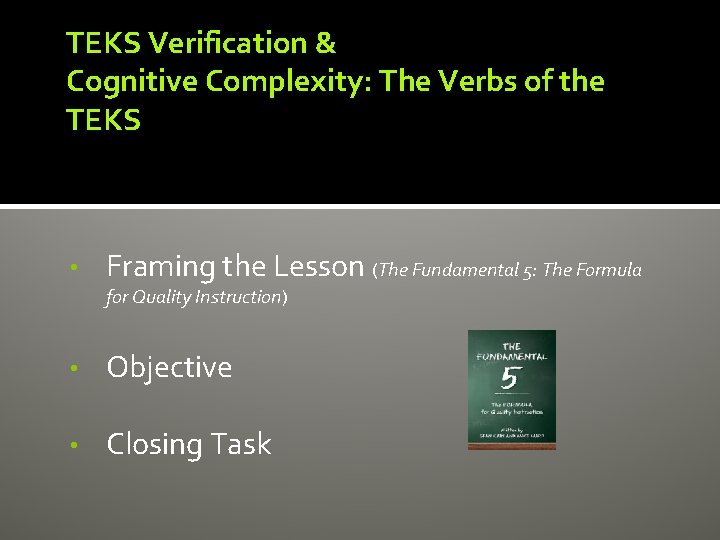 TEKS Verification & Cognitive Complexity: The Verbs of the TEKS • Framing the Lesson TEKS Verification & Cognitive Complexity: The Verbs of the TEKS • Framing the Lesson