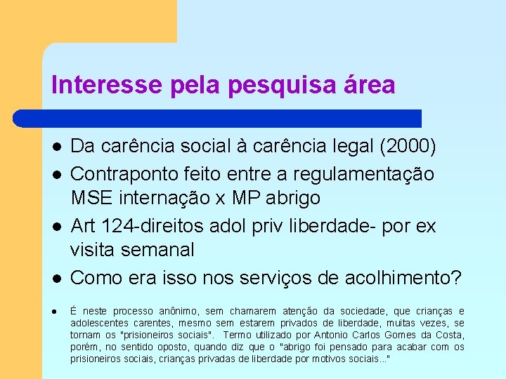 Interesse pela pesquisa área l l l Da carência social à carência legal (2000)