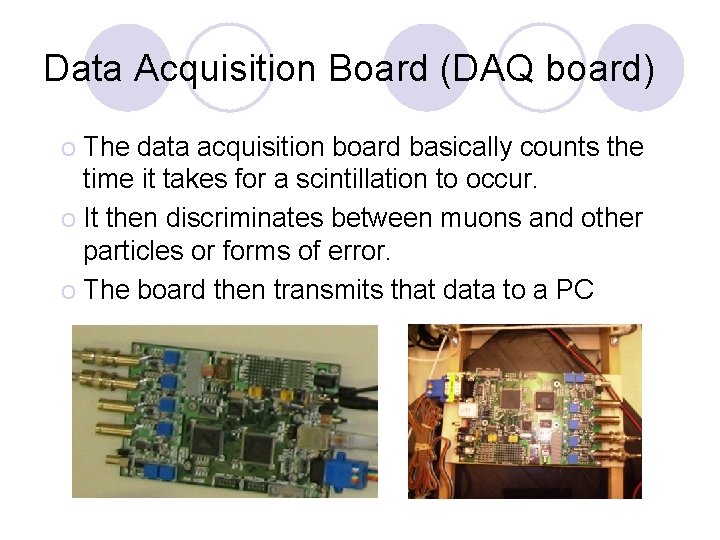 Data Acquisition Board (DAQ board) The data acquisition board basically counts the time it