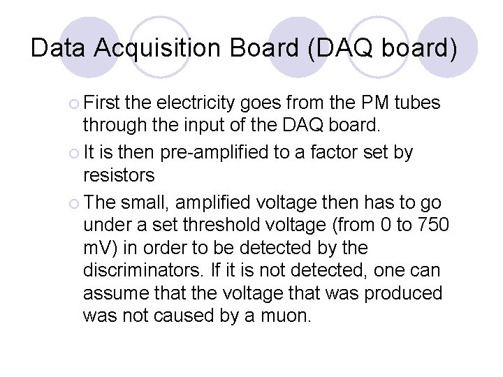 Data Acquisition Board (DAQ board) First the electricity goes from the PM tubes through