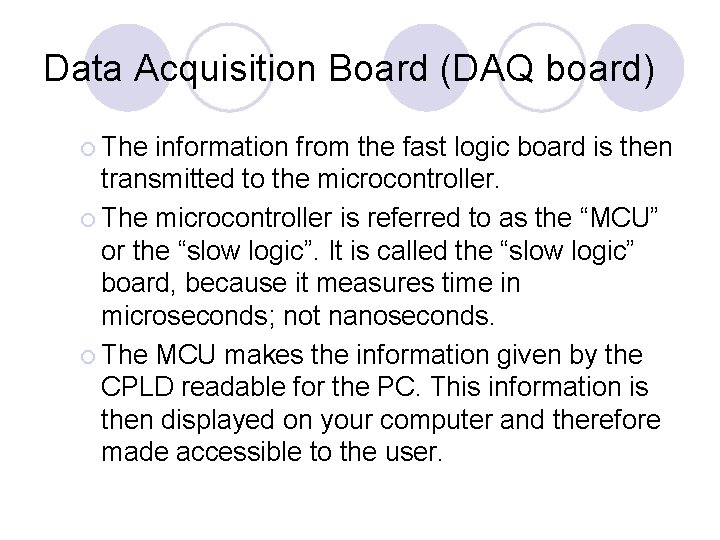 Data Acquisition Board (DAQ board) The information from the fast logic board is then