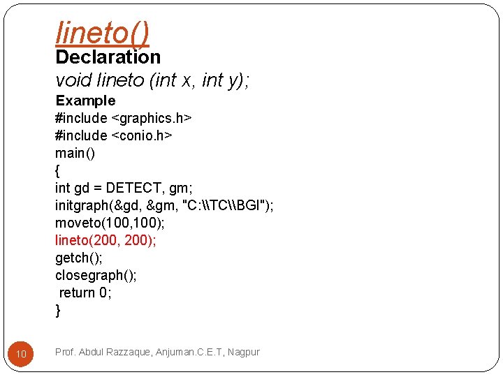 lineto() Declaration void lineto (int x, int y); Example #include <graphics. h> #include <conio.