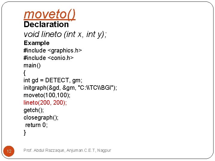 moveto() Declaration void lineto (int x, int y); Example #include <graphics. h> #include <conio.