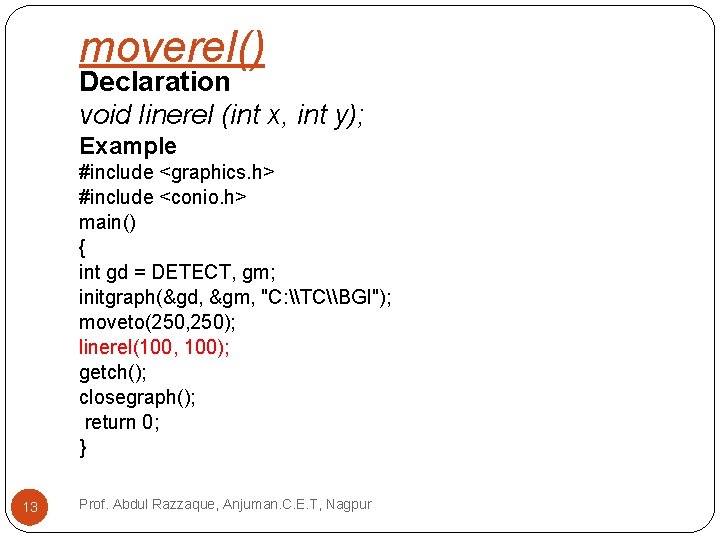 moverel() Declaration void linerel (int x, int y); Example #include <graphics. h> #include <conio.