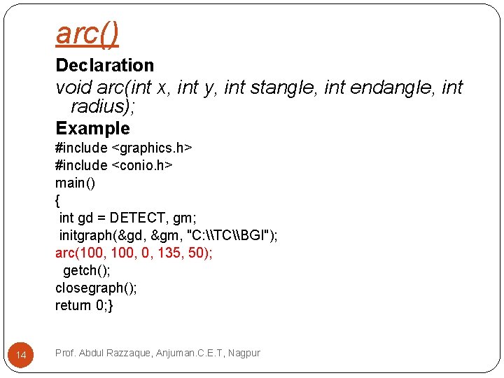 arc() Declaration void arc(int x, int y, int stangle, int endangle, int radius); Example