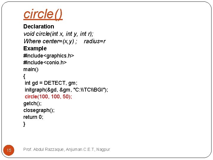 circle() Declaration void circle(int x, int y, int r); Where center=(x, y) ; radius=r