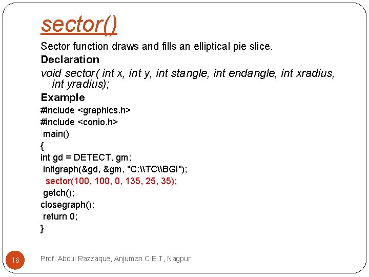 sector() Sector function draws and fills an elliptical pie slice. Declaration void sector( int