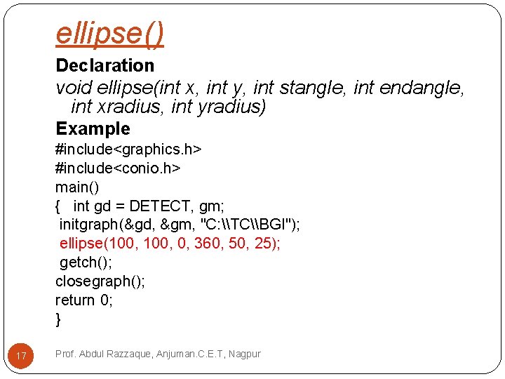 ellipse() Declaration void ellipse(int x, int y, int stangle, int endangle, int xradius, int