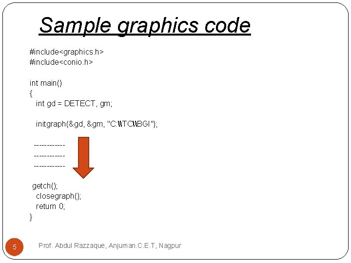 Sample graphics code #include<graphics. h> #include<conio. h> int main() { int gd = DETECT,