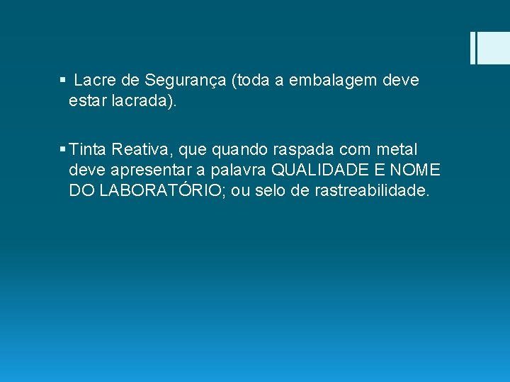 § Lacre de Segurança (toda a embalagem deve estar lacrada). § Tinta Reativa, que