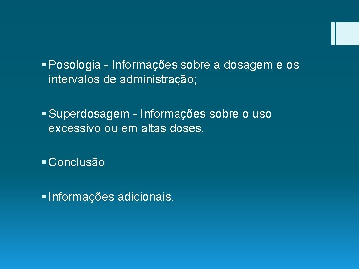 § Posologia - Informações sobre a dosagem e os intervalos de administração; § Superdosagem