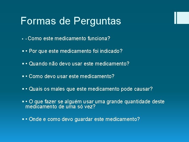 Formas de Perguntas § • Como este medicamento funciona? § • Por que este