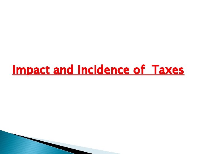 Impact and Incidence of Taxes 