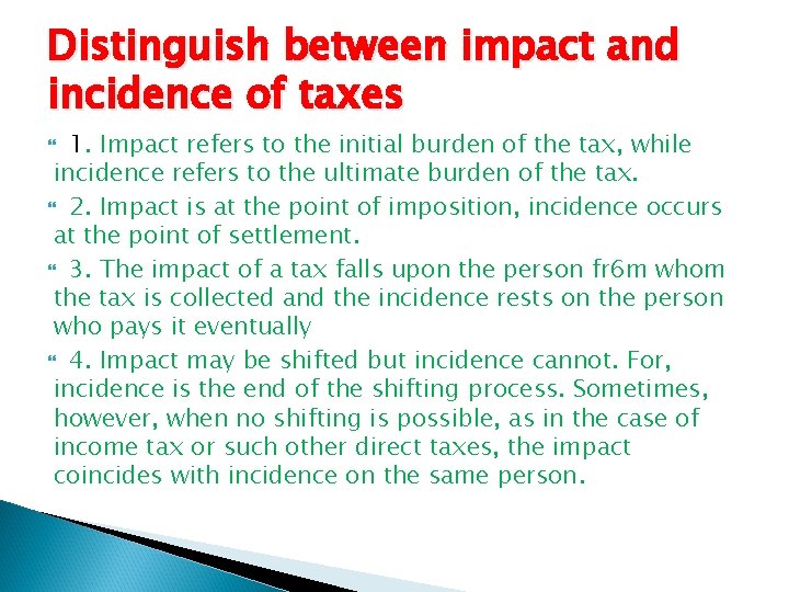 Distinguish between impact and incidence of taxes 1. Impact refers to the initial burden