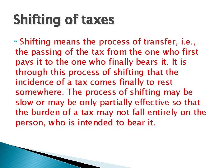 Shifting of taxes Shifting means the process of transfer, i. e. , the passing