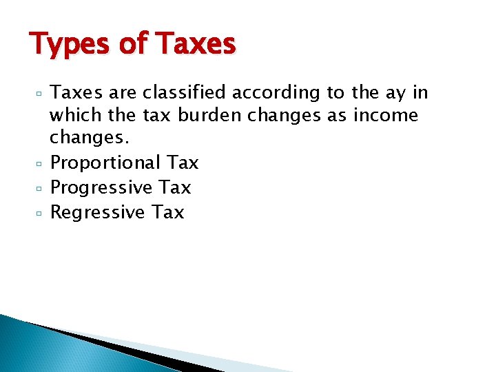 Types of Taxes are classified according to the ay in which the tax burden