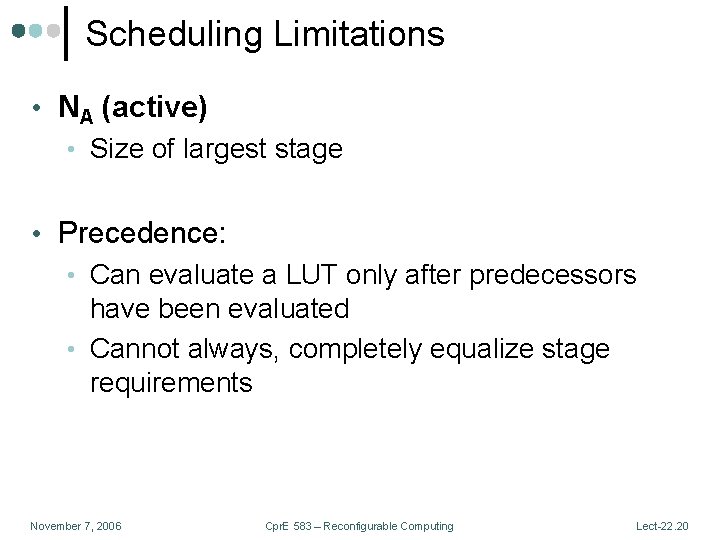 Scheduling Limitations • NA (active) • Size of largest stage • Precedence: • Can