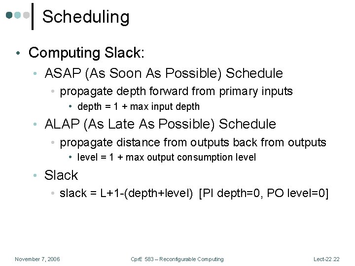 Scheduling • Computing Slack: • ASAP (As Soon As Possible) Schedule • propagate depth