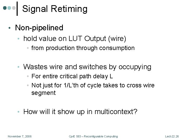 Signal Retiming • Non-pipelined • hold value on LUT Output (wire) • from production