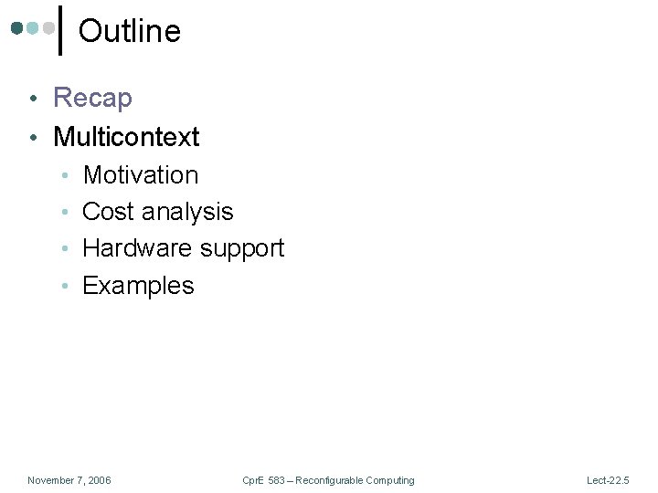 Outline • Recap • Multicontext • Motivation • Cost analysis • Hardware support •