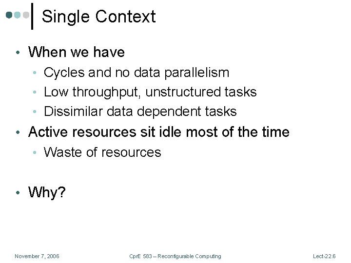 Single Context • When we have • Cycles and no data parallelism • Low