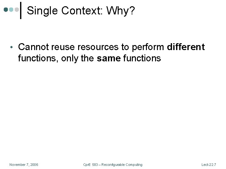 Single Context: Why? • Cannot reuse resources to perform different functions, only the same