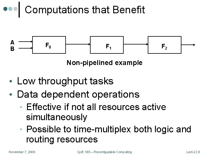Computations that Benefit A B F 0 F 1 F 2 Non-pipelined example •