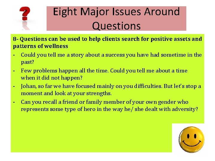 Eight Major Issues Around Questions 8 - Questions can be used to help clients