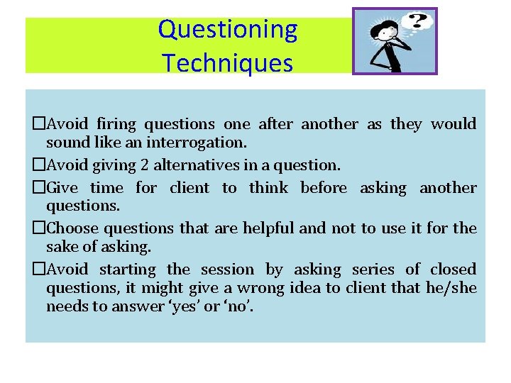 Questioning Techniques �Avoid firing questions one after another as they would sound like an