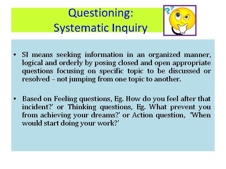 Questioning: Systematic Inquiry • SI means seeking information in an organized manner, logical and