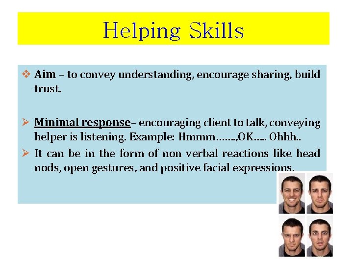 Helping Skills v Aim – to convey understanding, encourage sharing, build trust. Ø Minimal