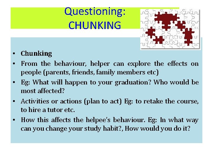 Questioning: CHUNKING • Chunking • From the behaviour, helper can explore the effects on