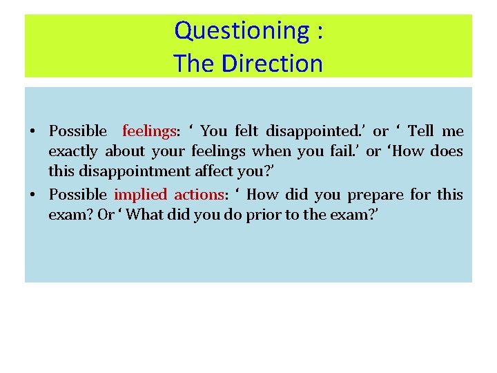 Questioning : The Direction • Possible feelings: ‘ You felt disappointed. ’ or ‘