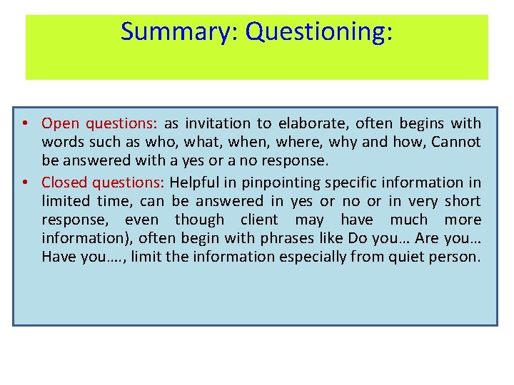 Summary: Questioning: • Open questions: as invitation to elaborate, often begins with words such