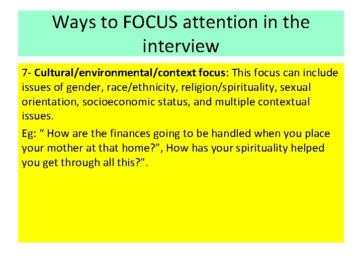 Ways to FOCUS attention in the interview 7 - Cultural/environmental/context focus: This focus can