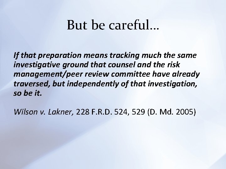 But be careful… If that preparation means tracking much the same investigative ground that