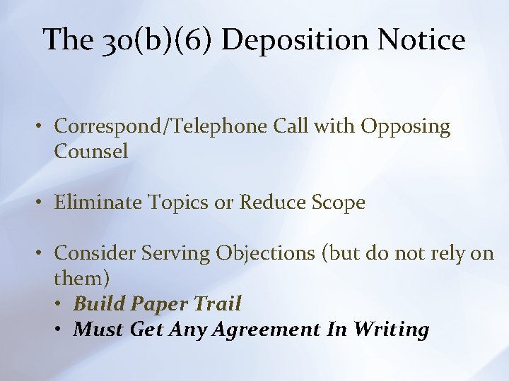 The 30(b)(6) Deposition Notice • Correspond/Telephone Call with Opposing Counsel • Eliminate Topics or