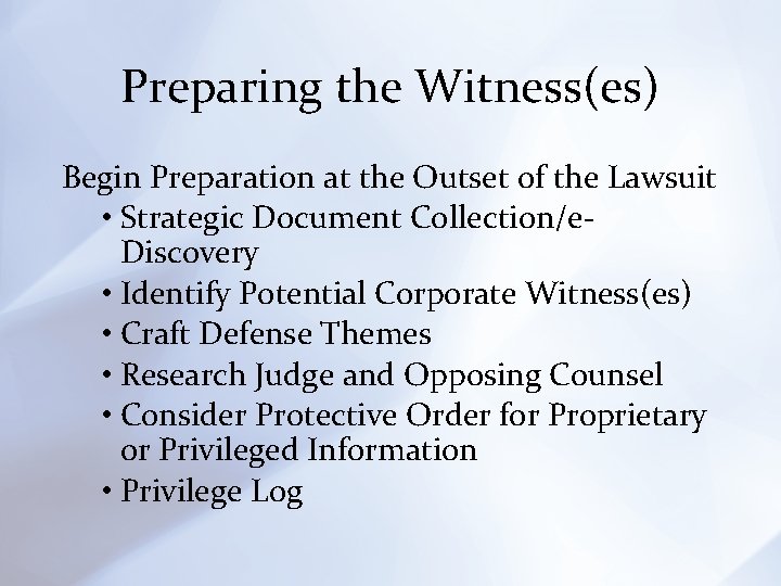 Preparing the Witness(es) Begin Preparation at the Outset of the Lawsuit • Strategic Document