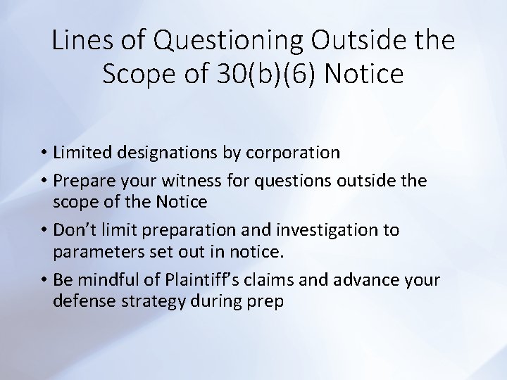 Lines of Questioning Outside the Scope of 30(b)(6) Notice • Limited designations by corporation