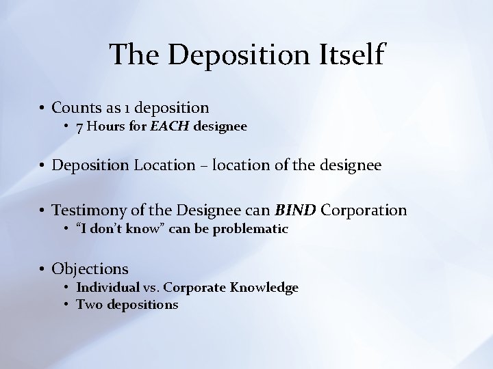 The Deposition Itself • Counts as 1 deposition • 7 Hours for EACH designee