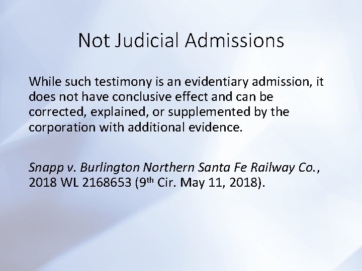Not Judicial Admissions While such testimony is an evidentiary admission, it does not have