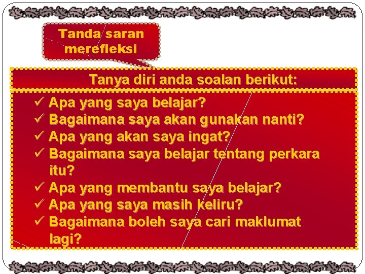 Tanda saran merefleksi Tanya diri anda soalan berikut: ü Apa yang saya belajar? ü