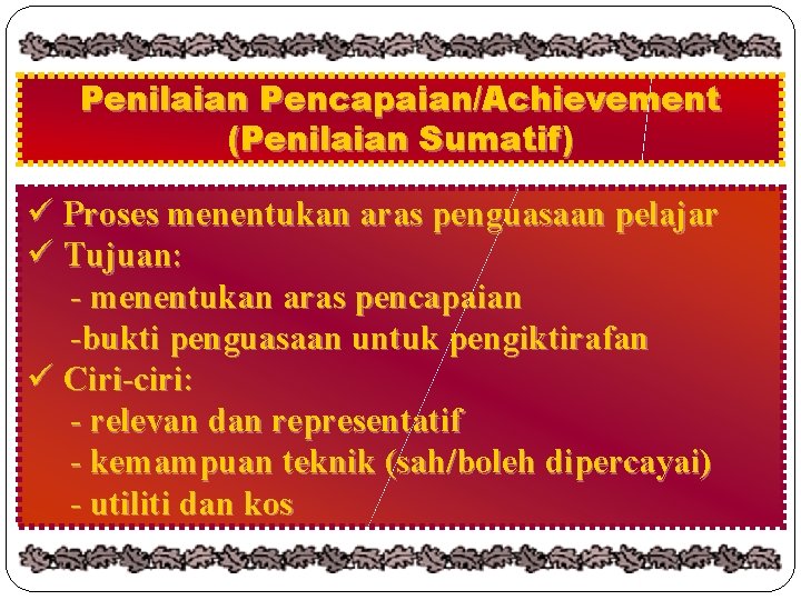 Penilaian Pencapaian/Achievement (Penilaian Sumatif) ü Proses menentukan aras penguasaan pelajar ü Tujuan: - menentukan