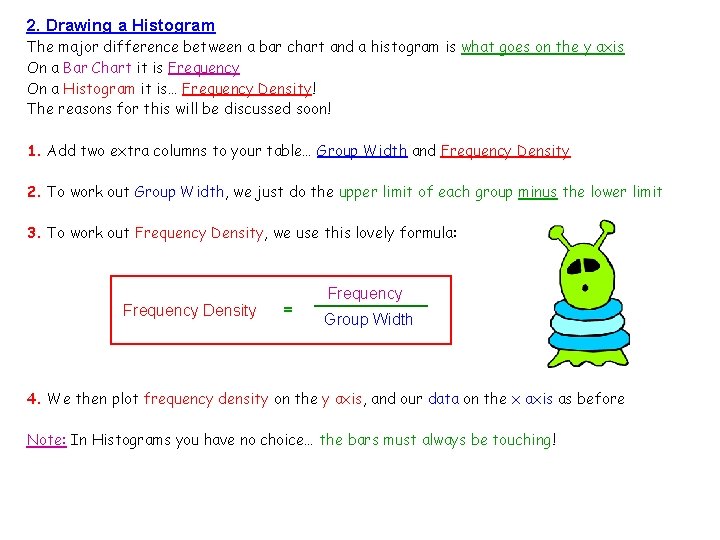 2. Drawing a Histogram The major difference between a bar chart and a histogram