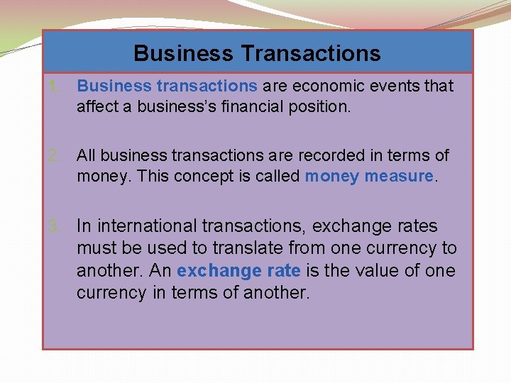 Business Transactions 1. Business transactions are economic events that affect a business’s financial position.