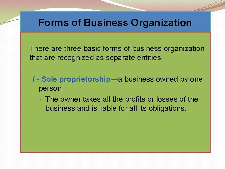 Forms of Business Organization § There are three basic forms of business organization that