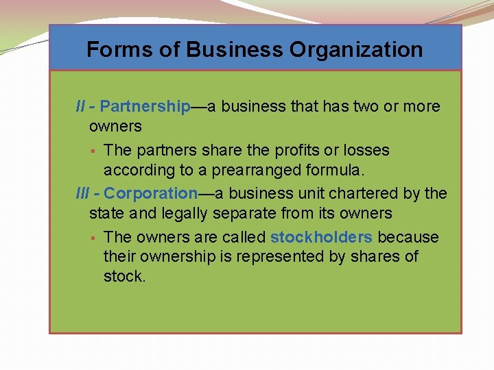 Forms of Business Organization II - Partnership—a business that has two or more owners