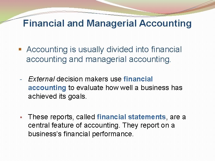 Financial and Managerial Accounting § Accounting is usually divided into financial accounting and managerial