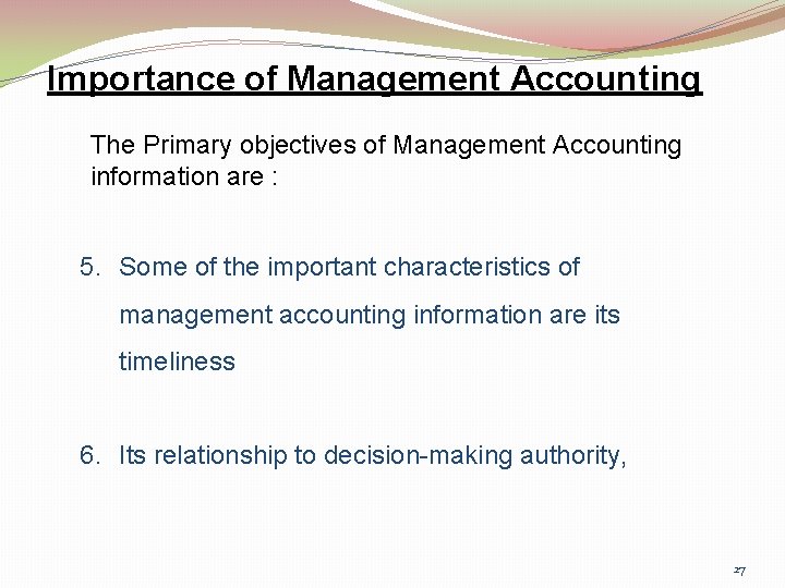 Importance of Management Accounting The Primary objectives of Management Accounting information are : 5.